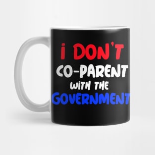 I DON'T CO-PARENT WITH THE GOVERNMENT Mug